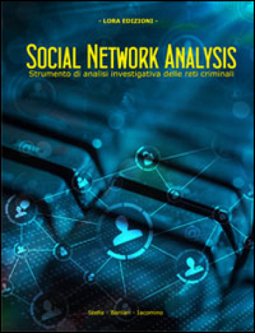 Social Network Analysis. Strumento Di Analisi Investigativa Delle Reti Criminali