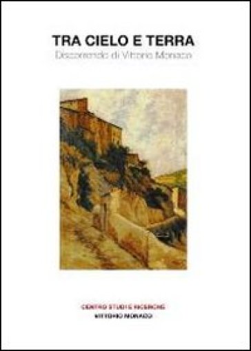 Tra Cielo E Terra. Discorrendo Di Vittorio Monaco