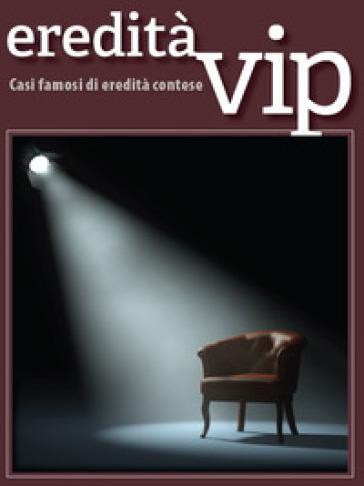 Eredità Vip. Casi Famosi Di Eredità Contese