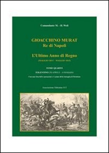 Gioacchino Murat, Re Di Napoli. L'ultimo Anno Di Regno (Maggio 1814-Maggio 1815). Vol. 4: Tolentino (30 Aprile-4 Maggio)