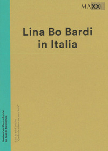 Lina Bo Bardi in italia. Quello che volevo era avere una storia. Catalogo della mostra (Roma, 19 dicembre 2014-3 maggio 2015). Ediz. illustrata