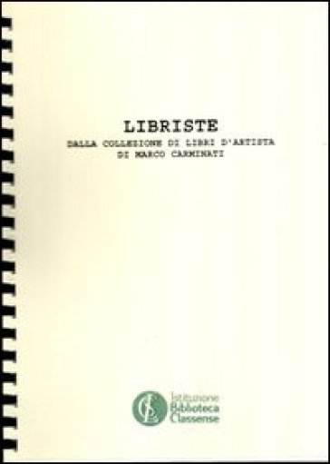 Libriste. Dalla collezione di libri d'artista di Marco Caminati. Ediz. illustrata