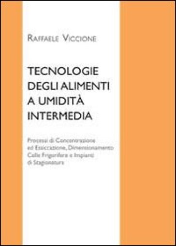Tecnologie degli alimenti a umidità intermedia. Processi di concentrazione ed essiccazione, dimensionamento celle frigorifere e impianti di stagionatu