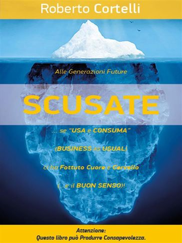 "SCUSATE!"... se "Usa e Consuma" (Business as Usual)... Ci ha FOTTUTO Cuore e Cervello!