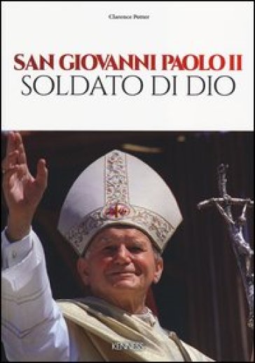 San Giovanni Paolo II. Soldato di Dio. Ediz. illustrata
