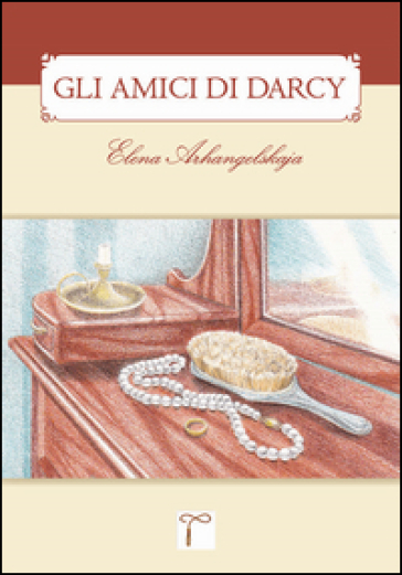 Gli amici di Darcy. Un sequel di «Orgoglio &amp; pregiudizio»
