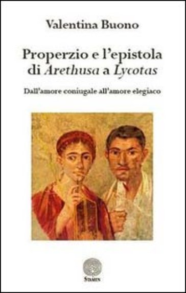 Properzio E L'epistola Di Arethusa A Lycotas. Dall'amore Coniugale All'amore Elegiaco