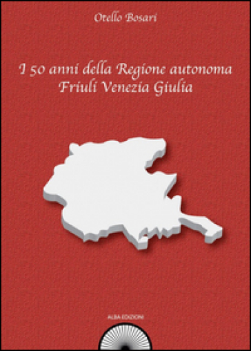 I 50 anni della Regione autonoma Friuli Venezia Giulia