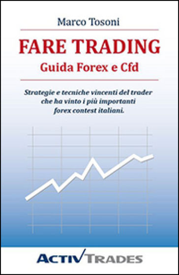 Fare Trading. Guida Forex E Cfd