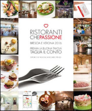 Ristoranti che passione 2016. Premia la buona tavola e taglia il conto. Brescia e Verona. Con membership card