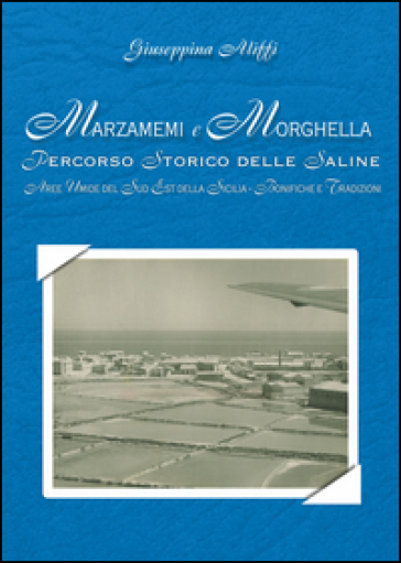 Marzamemi e Morghella. Percorso storico delle saline. Aree umide del sud-est della Sicilia. Bonifiche e tradizioni