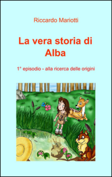 Alla Ricerca Delle Origini. La Vera Storia Di Alba