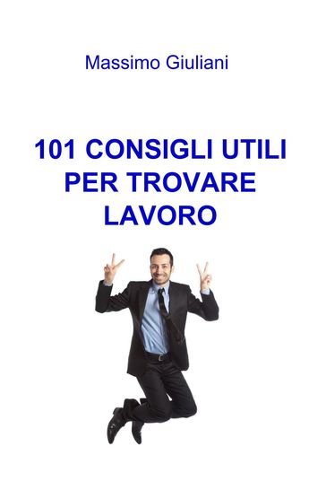 101 CONSIGLI UTILI PER TROVARE LAVORO