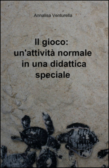 Il Gioco: Un'attività Normale In Una Didattica Speciale