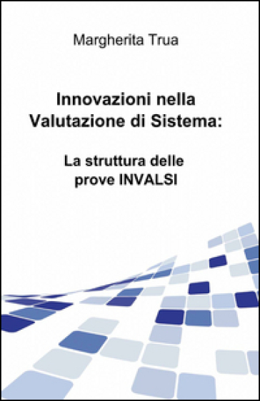 Innovazioni Nella Valutazione Di Sistema: La Struttura Delle Prove Invalsi