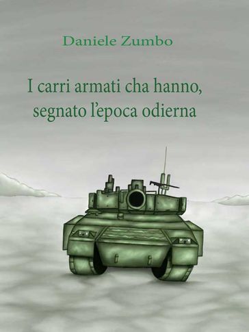 I carri armati che hanno segnato l'epoca odierna
