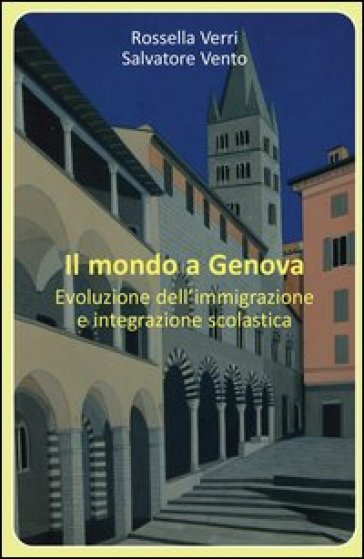 Il mondo a Genova. Evoluzione dell'immigrazione e integrazione scolastica