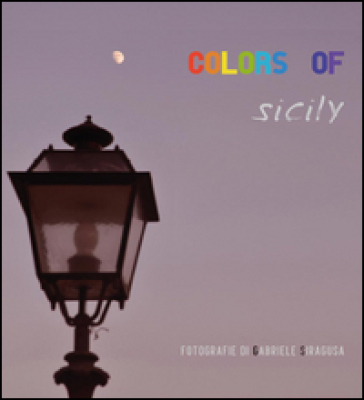 Colors of Sicily. Ediz. illustrata
