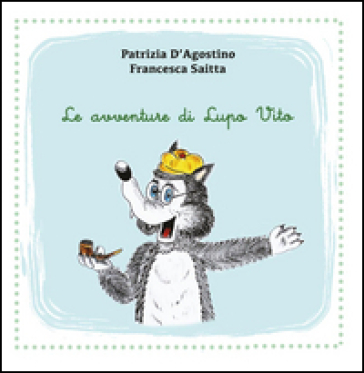 Le avventure di Lupo Vito. Ediz. illustrata