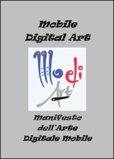 Manifesto dell'arte digitale mobile. Ediz. illustrata