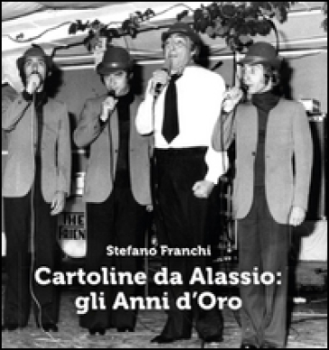 Cartoline da Alassio: gli anni d'oro. Ediz. illustrata