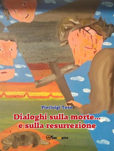 Dialoghi sulla morte... e sulla resurrezione