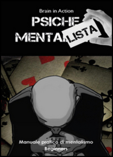 Psiche mentalista. Manuale pratico di mentalismo. Vol. 1: Beginners