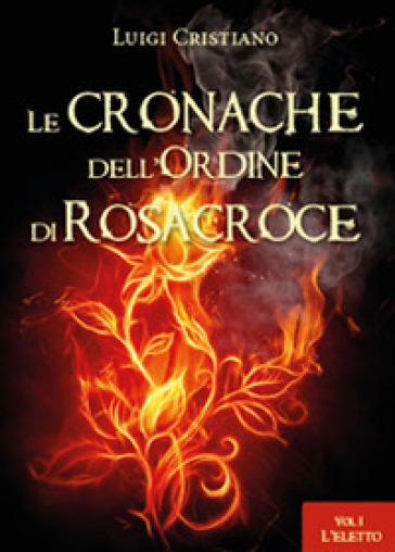L'eletto. Le cronache dell'ordine dei Rosacroce. Vol. 1