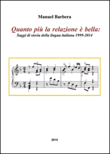 Quanto più la relazione è bella. Saggi di storia della lingua italiana 1999-2014