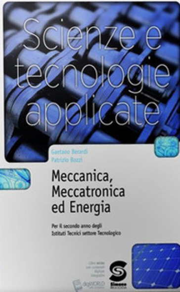 Scienze e tecnologie applicate. Meccanica, meccatronica ed energia. Per gli Ist. tecnici. Con e-book. Con espansione online