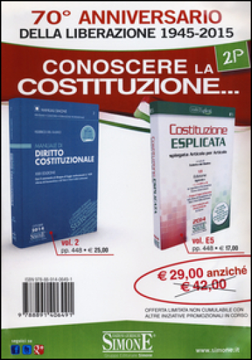 70° Anniversario Della Liberazione 1945-2015. Conoscere La Costituzione: Manuale Di Diritto Costituzionale-Costituzione Esplicata