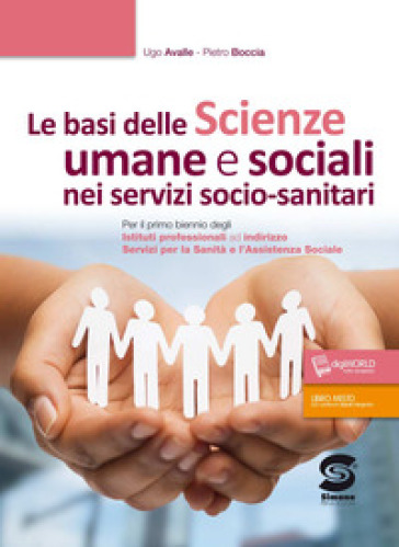 Le basi delle scienze umane e sociali nei servizi socio-sanitari. Per il primo biennio degli Istituti professionali ad indirizzo servizi per la sanità e l'assistenza sociale. Con ebook. Con espansione online
