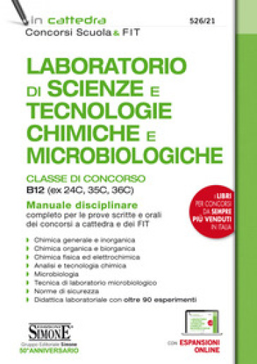 Laboratorio di Scienze e Tecnologie Chimiche e Microbiologiche. Classi di concorso B12 (ex 24C, 35C, 36C). Manuale disciplinare completo per le prove 