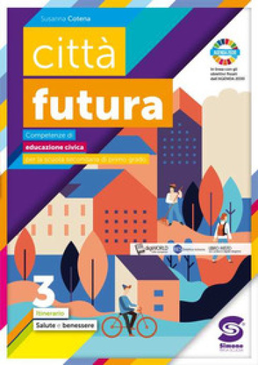 Città futura. Competenze di educazione civica. Itinerario. Per la Scuola media. Con e-book. Con espansione online. Vol. 3: Salute, benessere