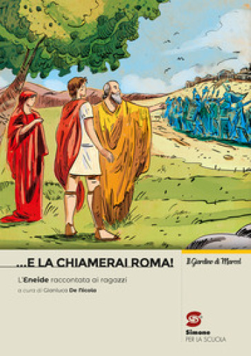 ... e la chiamerai Roma! L'Eneide raccontata ai ragazzi. Per la Scuola media. Con e-book. Con espansione online