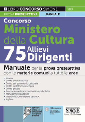 Concorso Ministero Della Cultura 75 Allievi Dirigenti. Manuale Per La Prova Preselettiva Con Le Materie Comuni A Tutte Le Aree. Con Software Di Simulazione