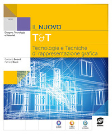 Il nuovo T&T. Tecnologie e tecniche di rappresentazione grafica. Per le Scuole superiori. Con e-book. Con espansione online
