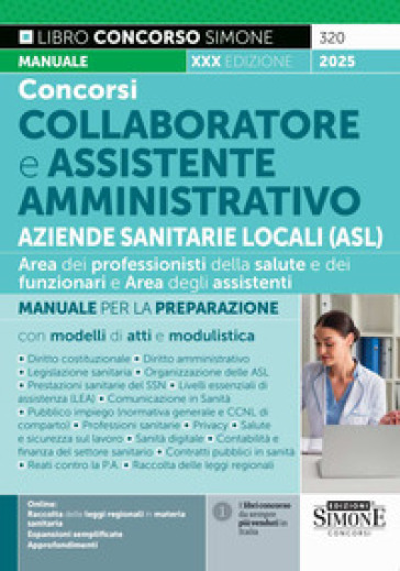 Concorsi collaboratore e assistente amministrativo Aziende Sanitarie Locali (ASL). Area dei professionisti della salute e dei funzionari e Area degli assistenti. Manuale per la preparazione con modelli di atti e modulistica. Con Contenuto digitale per accesso online