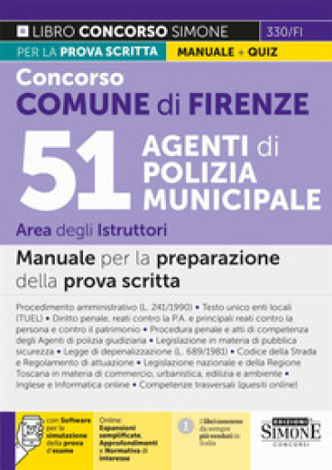 Concorso Comune Firenze. 51 Agenti di polizia municipale. Area Istruttori. Manuale. Con espansioni semplificate, Approfondimenti e Normativa di interesse. Con software per la simulazione della prova d'esame