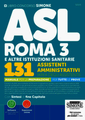 Concorso ASL Roma 3 e altre istituzioni sanitarie. 131 assistenti amministrativi (area degli assistenti). Manuale per la preparazione per tutte le prove. Con Espansioni online. Con Software online per la simulazione della prova