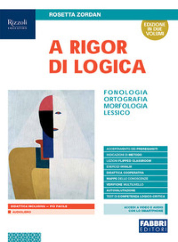 A rigor di logica. Fonologia, ortografia, morfologia, lessico. Con Progetto accoglienza, Laboratorio lessico, Mappe semplificate, Quaderno operativo e Visione d'insieme. Per la Scuola media. Con e-book. Con espansione online