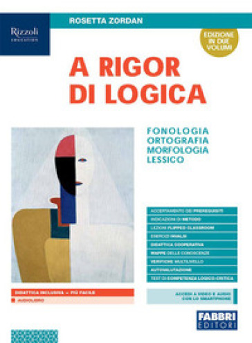A rigor di logica. Fonologia, ortografia, morfologia, sintassi, lessico. Con Progetto accoglienza, Laboratorio lessico, Mappe semplificate, Quaderno operativo e Visione d'insieme. Per la Scuola media. Con e-book. Con espansione online