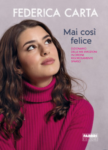 Mai così felice. Dizionario delle mie emozioni in ordine rigorosamente sparso
