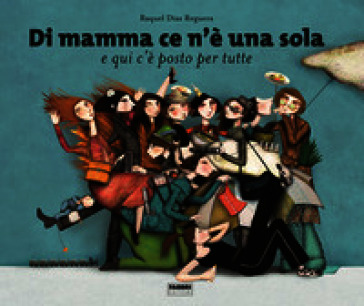 Di mamma ce n'è una sola e qui c'è posto per tutte
