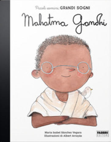 Mahatma Gandhi. Piccoli Uomini, Grandi Sogni