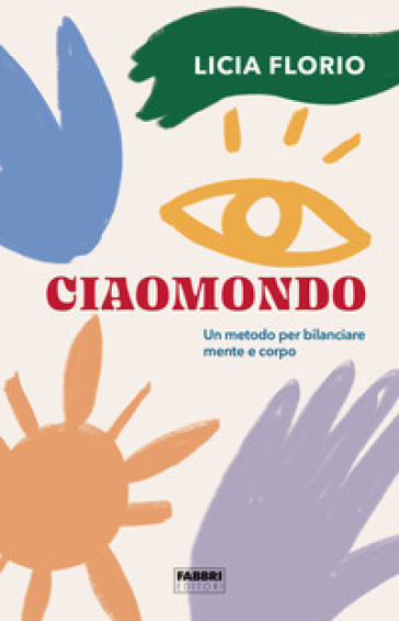 Ciaomondo. Un Metodo Per Bilanciare Mente E Corpo