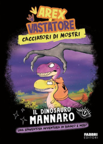 IL DINOSAURO MANNARO. AREX E VASTATORE.
