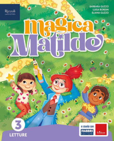 Magica Matilde. Letture. Con Grammatica e scrittura con quaderno, Storia con quaderno, Matematica con quaderno, Geografia con quaderno, Scienze e Tecn