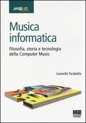 Musica Informatica. Filosofia, Storia E Tecnologia Della Computer Music