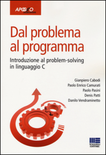 Dal Problema Al Programma. Introduzione Al Problem-Solving In Linguaggio C